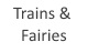 TRAINS AND FAIRIES