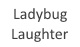 LADYBUG LAUGHTER