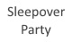 SLEEPOVER PARTY